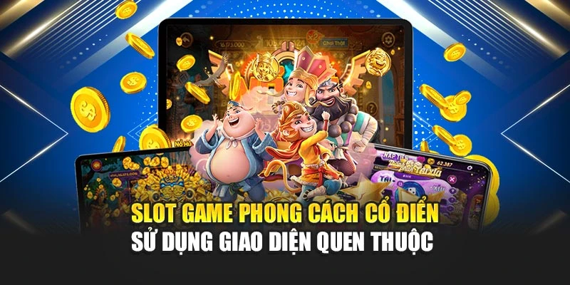 Slot game phong cách cổ điển sử dụng giao diện quen thuộc 